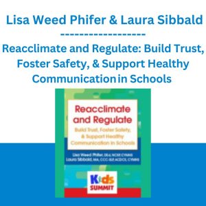 Reacclimate and Regulate: Build Trust, Foster Safety, & Support Healthy Communication in Schools - Lisa Weed Phifer & Laura Sibbald